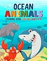 Ocean Animals Colouring Book for Kids Ages 4-8: Fun and Exciting Designs for Children to Colour with Happy Ocean and Sea Animals!