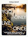 Lonely Planet You Only Live Once