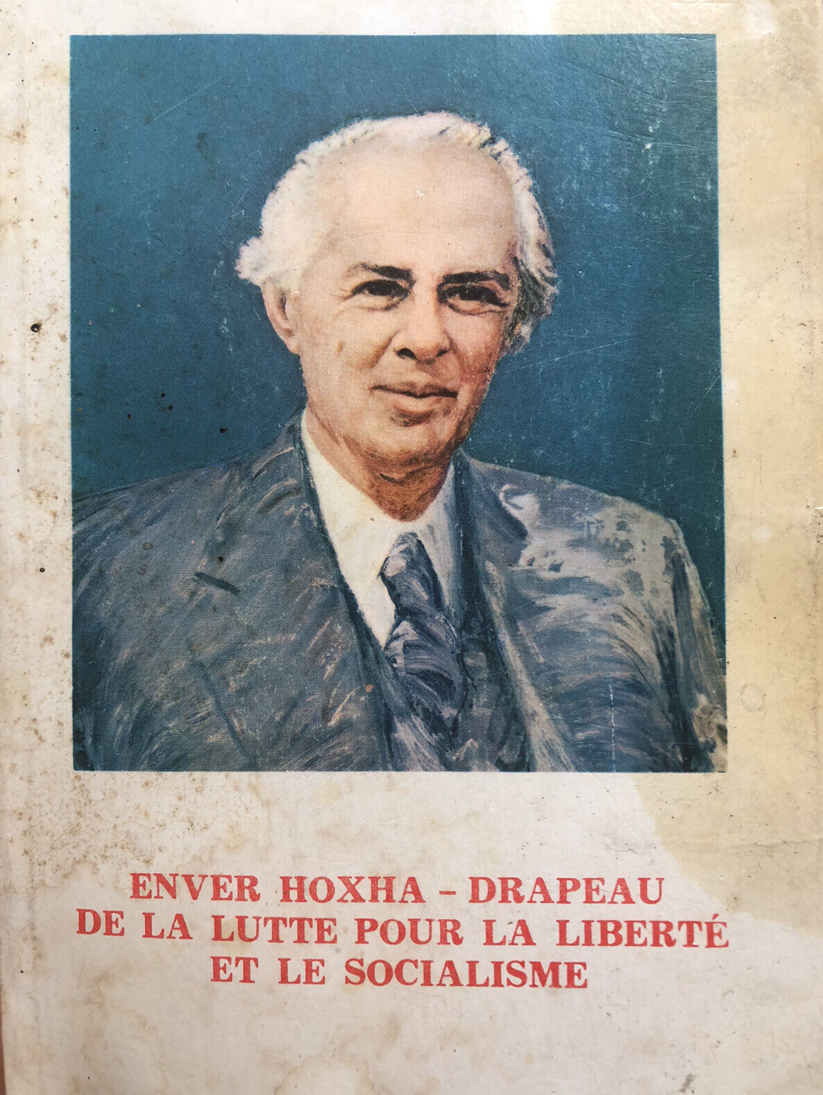 Enver Hoxha : drapeau de la lutte pour la liberte et le socialisme : discours prononcé à la Conférence nationale sur l'oeuvre immortelle du camarade Enver Hoxha : 15 octobre 1985