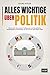 Alles Wichtige über Politik: Was Sie über das deutsche Politiksystem und die politischen Entwicklungen in Deutschland, der EU und der Welt wissen sollten (German Edition)