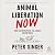 Animal Liberation Now: The Definitive Classic Renewed