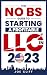 The No Fuss Guide to Starting a Profitable LLC in 2023: A Complete Beginner’s Guide for US-Based Small Business Owners on How to Protect Personal Assets, Reduce Taxes and Maximize Profit Margins