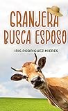 GRANJERA BUSCA ESPOSO (Spanish Edition)
