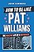 How to Be Like Pat Williams...