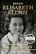 Being Elisabeth Elliot: The Authorized Biography: Elisabeth’s Later Years 