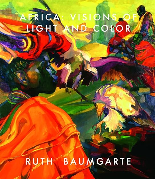 Ruth Baumgarte: Africa: Visions of Light and Color
