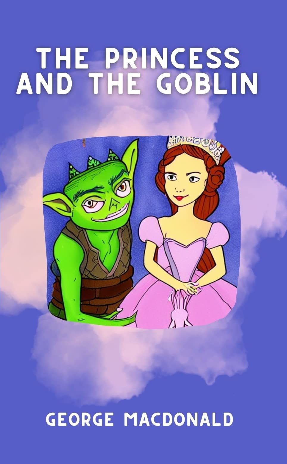 The Princess and the Goblin: A Classic Fairy Tale Fantasy Story