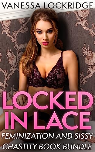 Locked in Lace: Feminization and Sissy Chastity Bundle (Vanessa's Collections)