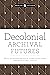 Decolonial Archival Futures by Krista McCracken