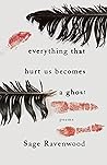 Everything That Hurt Us Becomes a Ghost: Poems