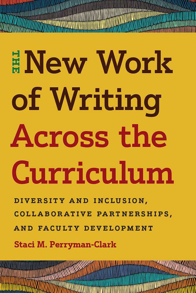 New Work of Writing Across the Curriculum: Diversity and Inclusion, Collaborative Partnerships, and Faculty Development
