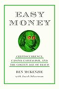 Easy Money: Cryptocurrency, Casino Capitalism, and the Golden Age of Fraud