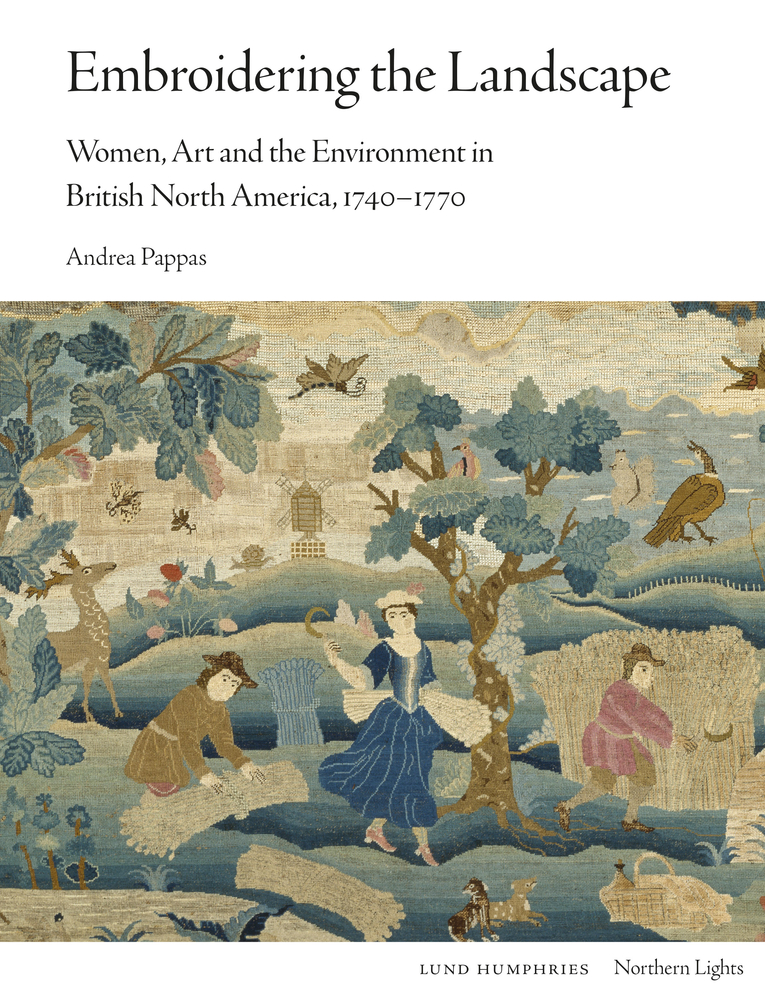 Embroidering the Landscape: Women, Art and the Environment in British North America, 1740–1770 (Northern Lights)