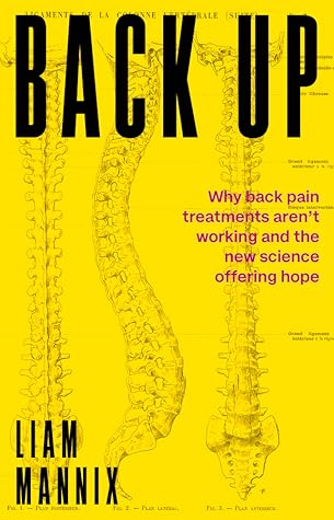 Back Up: Why back pain treatments aren’t working and the new science offering hope