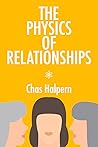 The Physics of Relationships by Chas Halpern