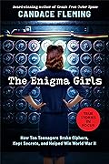 Enigma Girls: How Ten Teenagers Broke Ciphers, Kept Secrets, and Helped Win World War II