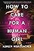 How to Care for a Human Girl