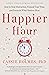 Happier Hour: How to Beat Distraction, Expand Your Time, and Focus on What Matters Most
