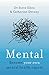 Mental: Everything You Never Knew You Needed to Know about Mental Health