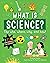 What is Science?: The Who, ...