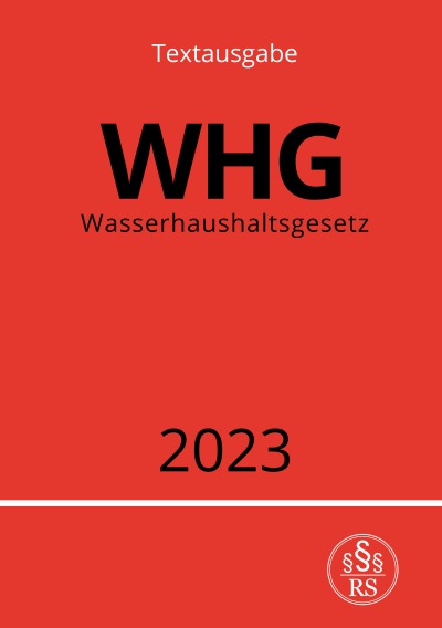 Wasserhaushaltsgesetz - WHG 2023: Gesetz zur Ordnung des Wasserhaushalts (German Edition)