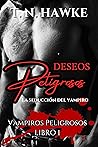Deseos peligrosos (Vampiros peligrosos #1) Deseos peligrosos (Vampiros peligrosos #1)