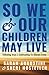 So We and Our Children May Live: Following Jesus in Confronting the Climate Crisis