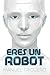 Eres un robot (Spanish Edition)