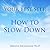 Your Best Self: How to Slow...