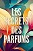 Les secrets des parfums: Mé...