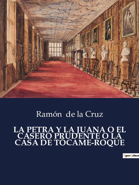La Petra Y La Juana O El Casero Prudente O La Casa de Tócame-Roque (Spanish Edition)