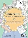 Maternités : miracles et malédictions: Allergies, maladies infantiles, sommeil, digestion : 140 maux du quotidien et leurs remèdes