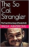 The So Cal Strangler: The True Crime Story of Randy Kraft