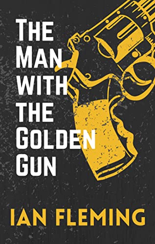 The Man with the Golden Gun: James Bond Book Thirteen