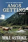 Amos Getting - Book I: A Life on the American Frontier Amos Getting - Book I: A Life on the American Frontier