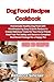 Dog Food Recipes Cookbook: ...