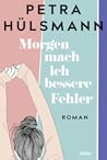 Morgen mach ich bessere Fehler by Petra Hülsmann