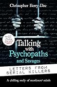 Talking with Psychopaths and Savages: Letters from Serial Killers