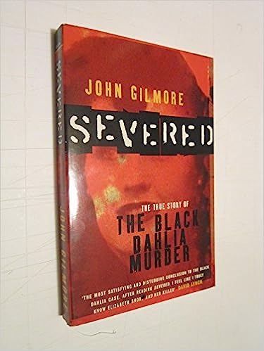 Severed: The True Story of the "Black Dahlia" Murder