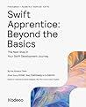Swift Apprentice: Beyond the Basics (First Edition): The Next Step in Your Swift Development Journey