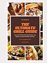The Ultimate Grill Guide: Sizzling Recipes for Outdoor Cooking The Ultimate Grill Guide: Sizzling Recipes for Outdoor Cooking