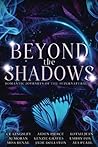 Beyond the Shadows: Romantic Journeys of the Supernatural Beyond the Shadows: Romantic Journeys of the Supernatural