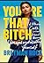 You're That Bitch: & Other Cute Lessons About Being Unapologetically Yourself