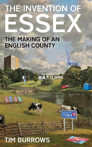 The Invention of Essex: The Making of an English County (Hardcover)