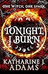 Tonight, I Burn: ...