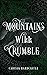 Mountains Will Crumble by Carissa Hardcastle Mountains Will Crumble by Carissa Hardcastle