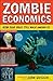 Zombie Economics: How Dead ...