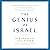 The Genius of Israel: The Surprising Resilience of a Divided Nation in a Turbulent World