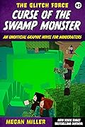 Curse of the Swamp Monster: An Unofficial Graphic Novel for Minecrafters (The Glitch Force Book 2)
