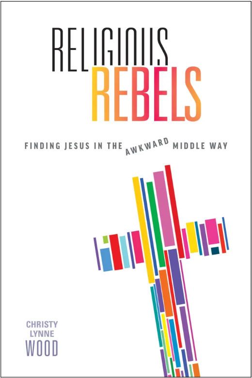 Religious Rebels: Finding Jesus in the Awkward Middle Way (Paperback)